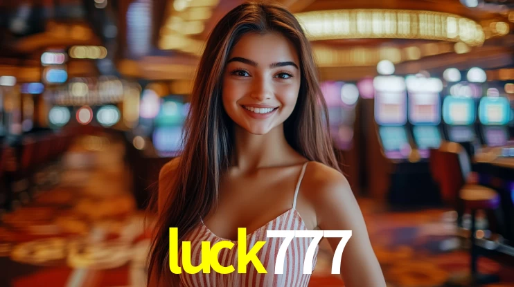 Explore as vantagens do luck777: serviço profissional e confiabilidade